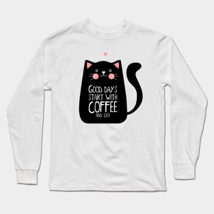 Good Days start with coffee and cat Long Sleeve T-Shirt